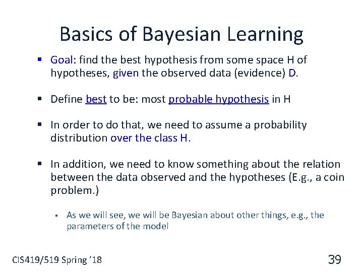 Basics of Bayesian Learning § Goal: find the best hypothesis from some space H