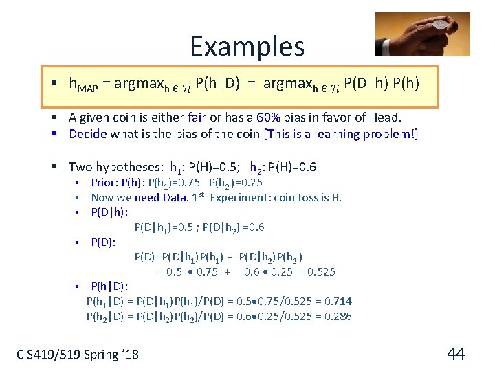 Examples § h. MAP = argmaxh Є H P(h|D) = argmaxh Є H P(D|h)