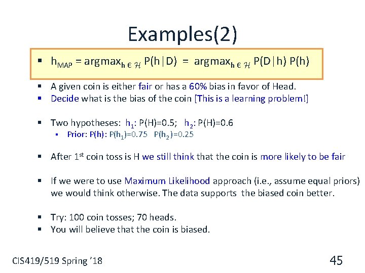 Examples(2) § h. MAP = argmaxh Є H P(h|D) = argmaxh Є H P(D|h)