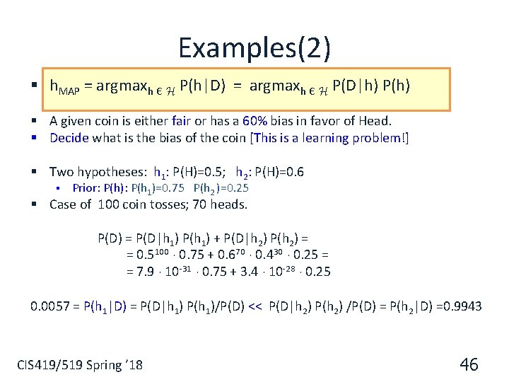 Examples(2) § h. MAP = argmaxh Є H P(h|D) = argmaxh Є H P(D|h)