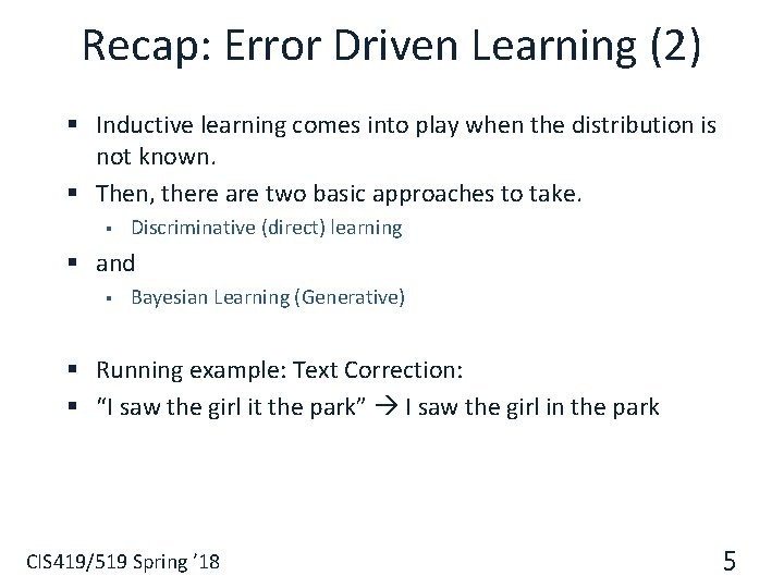 Recap: Error Driven Learning (2) § Inductive learning comes into play when the distribution