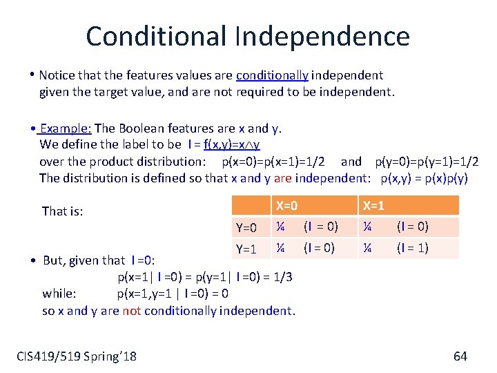 Conditional Independence • Notice that the features values are conditionally independent given the target