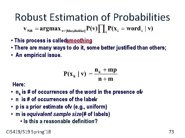 Robust Estimation of Probabilities • This process is calledsmoothing. • There are many ways