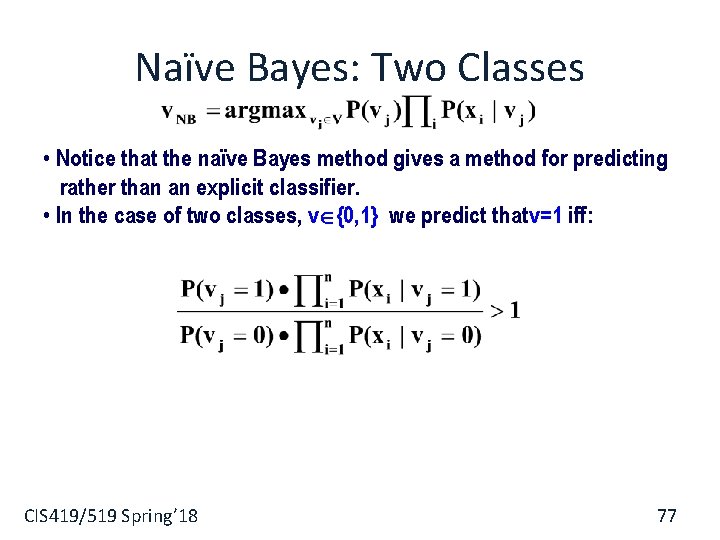 Naïve Bayes: Two Classes • Notice that the naïve Bayes method gives a method