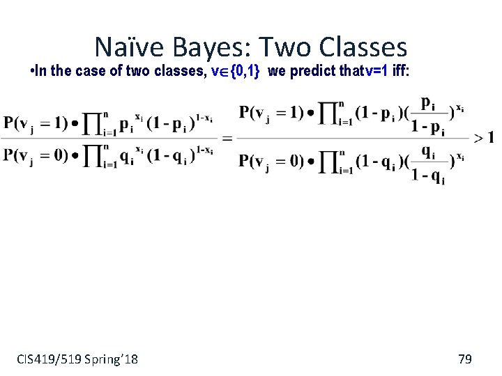 Naïve Bayes: Two Classes • In the case of two classes, v {0, 1}