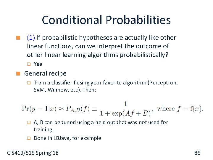 Conditional Probabilities (1) If probabilistic hypotheses are actually like other linear functions, can we