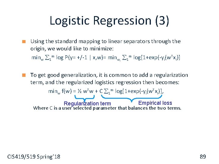 Logistic Regression (3) Using the standard mapping to linear separators through the origin, we