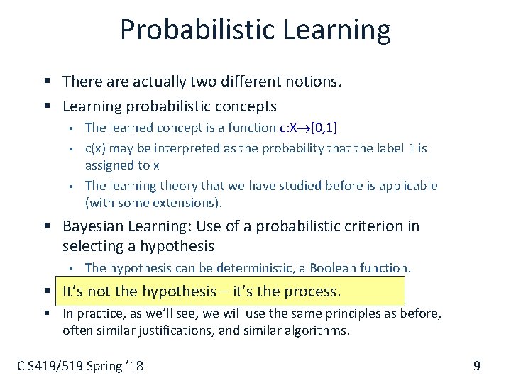 Probabilistic Learning § There actually two different notions. § Learning probabilistic concepts § §