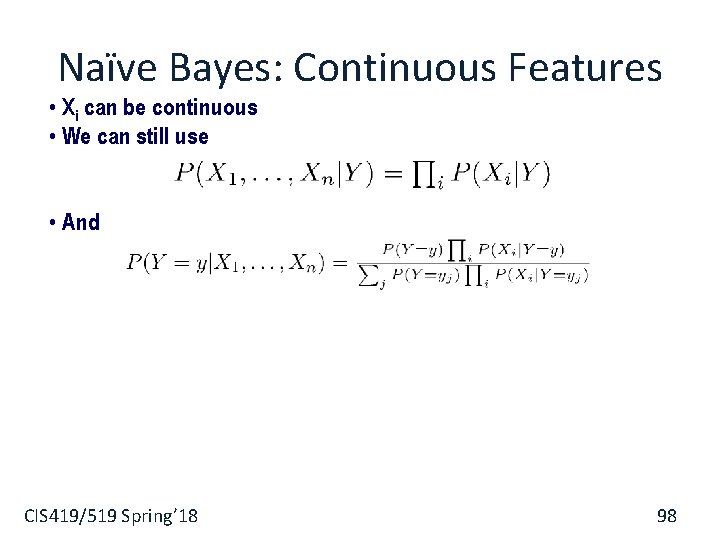 Naïve Bayes: Continuous Features • Xi can be continuous • We can still use