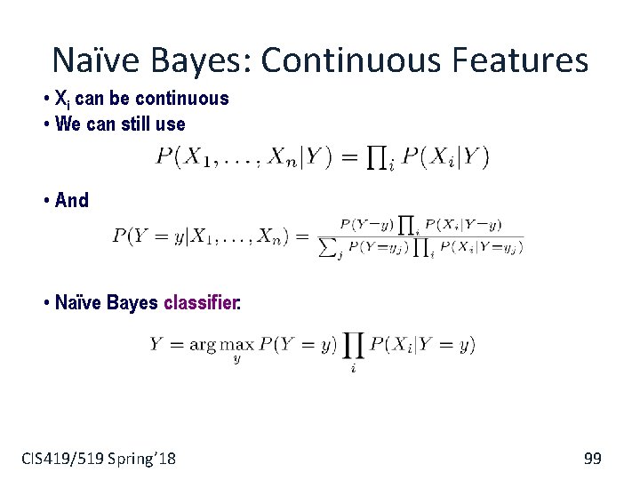 Naïve Bayes: Continuous Features • Xi can be continuous • We can still use