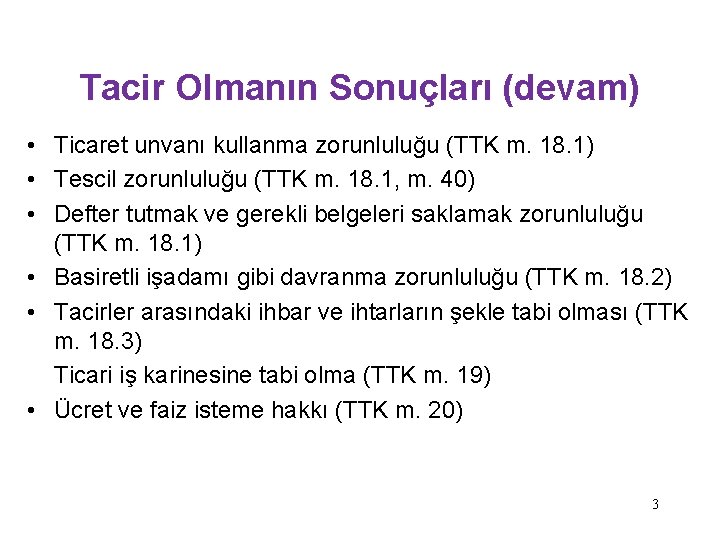 Tacir Olmanın Sonuçları (devam) • Ticaret unvanı kullanma zorunluluğu (TTK m. 18. 1) •