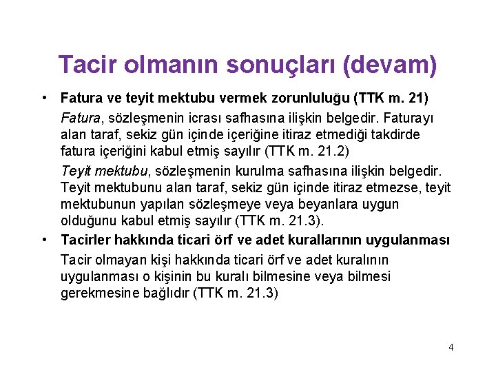 Tacir olmanın sonuçları (devam) • Fatura ve teyit mektubu vermek zorunluluğu (TTK m. 21)