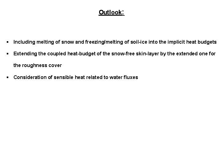 Outlook: § Including melting of snow and freezing/melting of soil-ice into the implicit heat