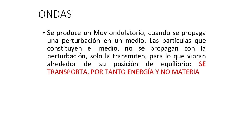 ONDAS • Se produce un Mov ondulatorio, cuando se propaga una perturbación en un