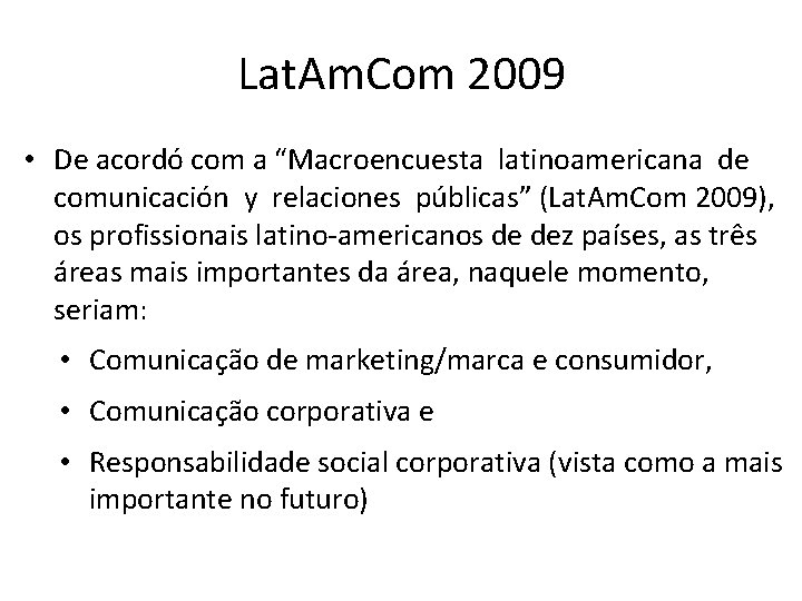 Lat. Am. Com 2009 • De acordó com a “Macroencuesta latinoamericana de comunicación y