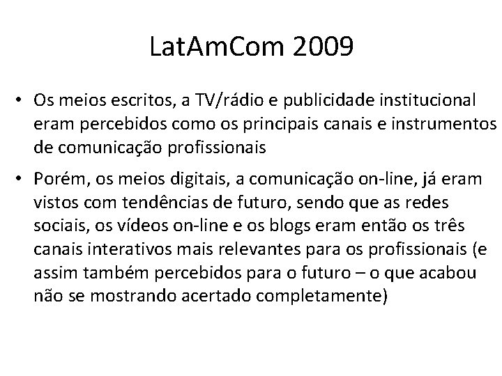 Lat. Am. Com 2009 • Os meios escritos, a TV/rádio e publicidade institucional eram