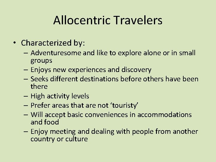 Allocentric Travelers • Characterized by: – Adventuresome and like to explore alone or in