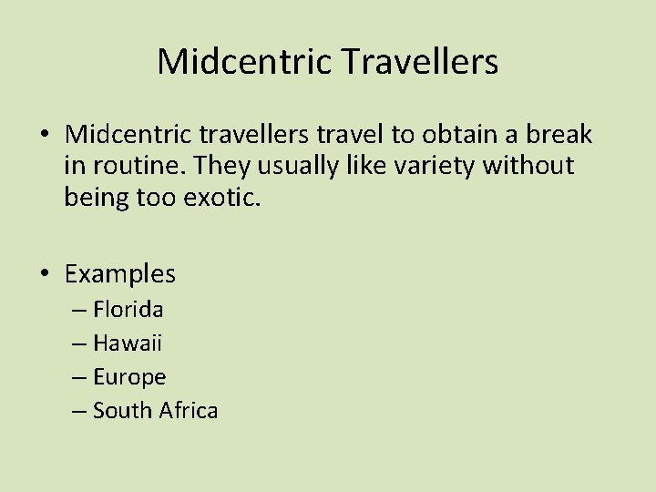 Midcentric Travellers • Midcentric travellers travel to obtain a break in routine. They usually