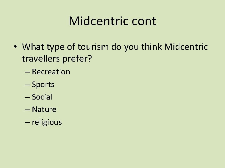 Midcentric cont • What type of tourism do you think Midcentric travellers prefer? –