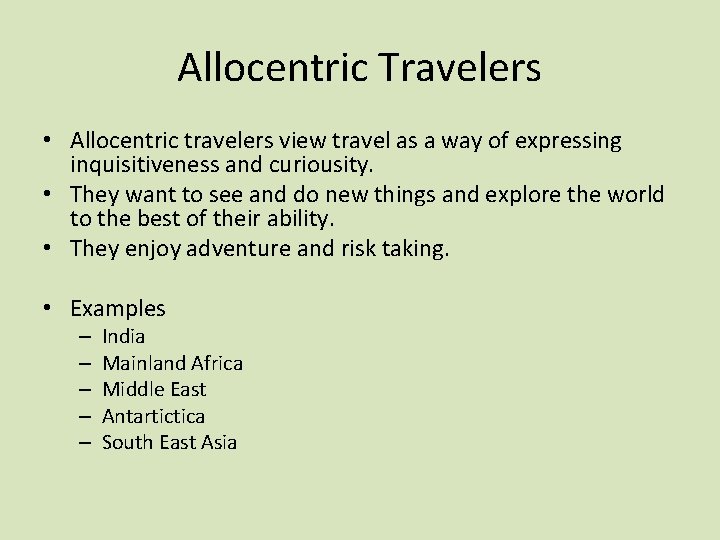 Allocentric Travelers • Allocentric travelers view travel as a way of expressing inquisitiveness and Allocentric Travelers • Allocentric travelers view travel as a way of expressing inquisitiveness and
