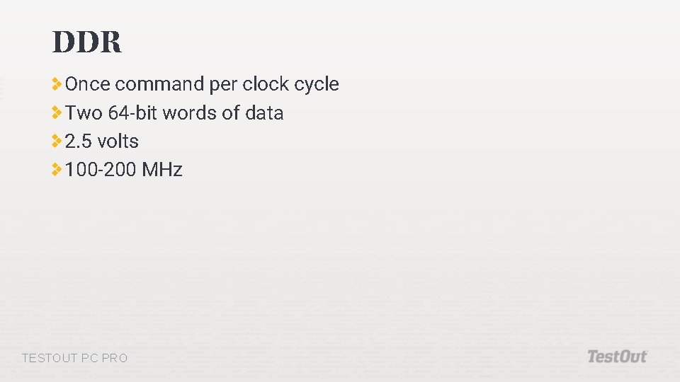 DDR Once command per clock cycle Two 64 -bit words of data 2. 5