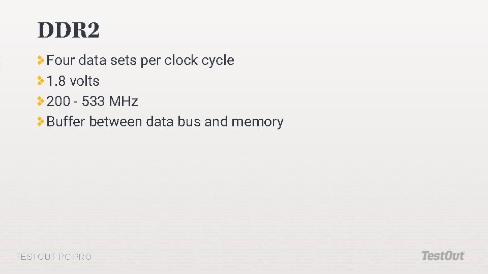 DDR 2 Four data sets per clock cycle 1. 8 volts 200 - 533
