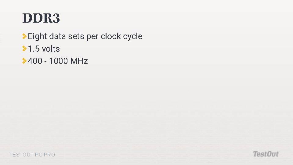 DDR 3 Eight data sets per clock cycle 1. 5 volts 400 - 1000