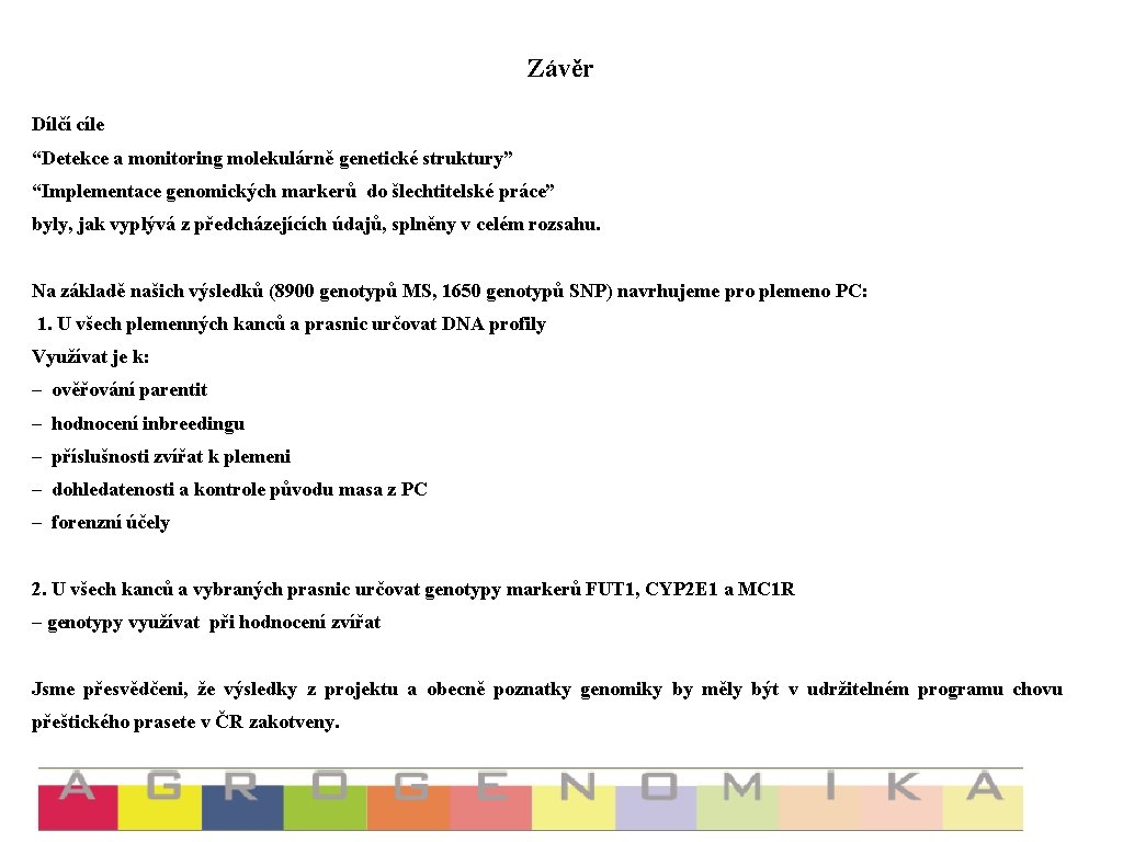 Závěr Dílčí cíle “Detekce a monitoring molekulárně genetické struktury” “Implementace genomických markerů do šlechtitelské