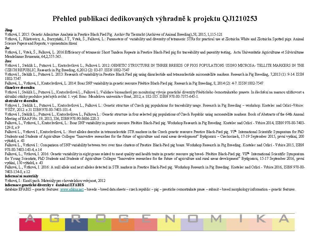 Přehled publikací dedikovaných výhradně k projektu QJ 1210253 Jimp Vrtková, I. 2015: Genetic Admixture