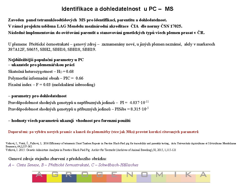 Identifikace a dohledatelnost u PC – MS Zaveden panel tetranukleodtidových MS pro identifikaci, parentitu