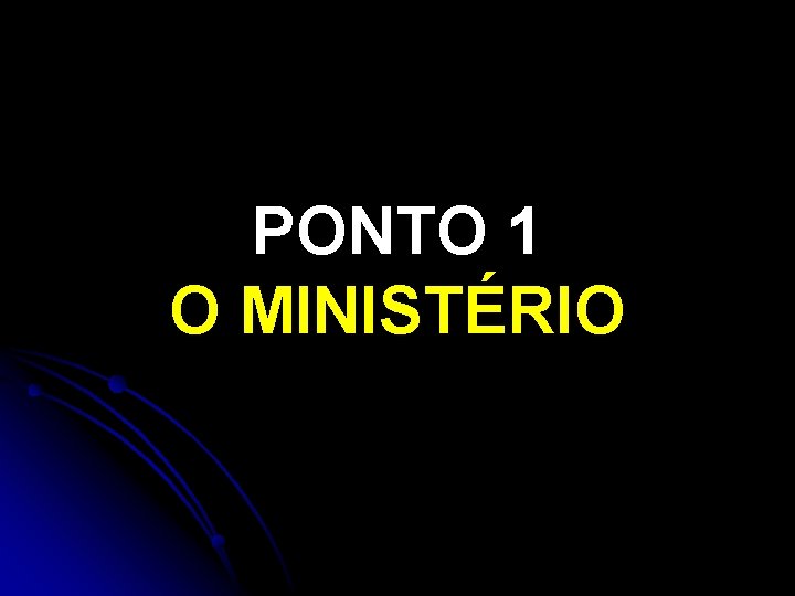 PONTO 1 O MINISTÉRIO 