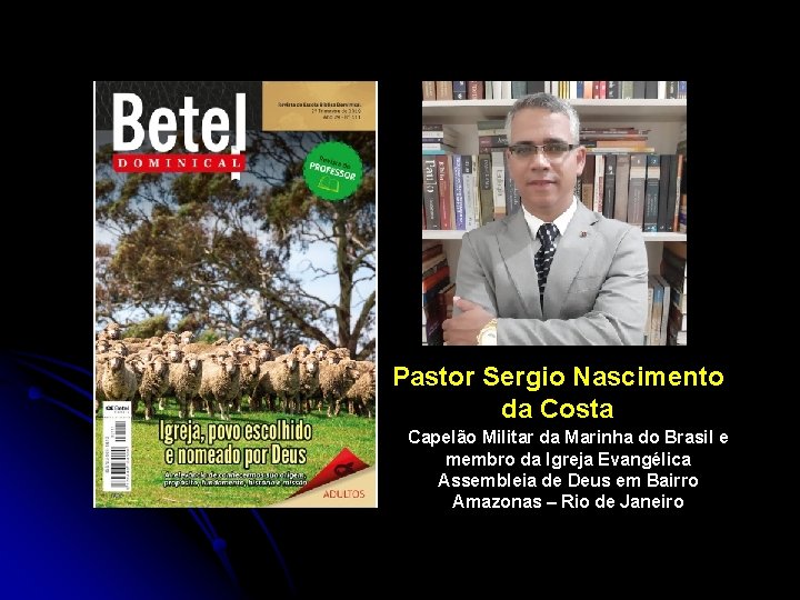 Pastor Sergio Nascimento da Costa Capelão Militar da Marinha do Brasil e membro da