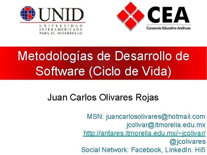 Metodologías de Desarrollo de Software (Ciclo de Vida) Juan Carlos Olivares Rojas MSN: juancarlosolivares@hotmail.