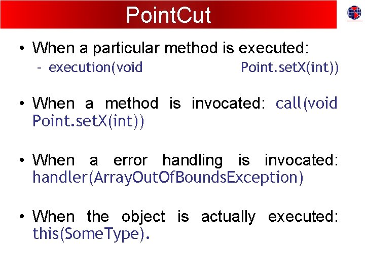 Point. Cut • When a particular method is executed: – execution(void Point. set. X(int))