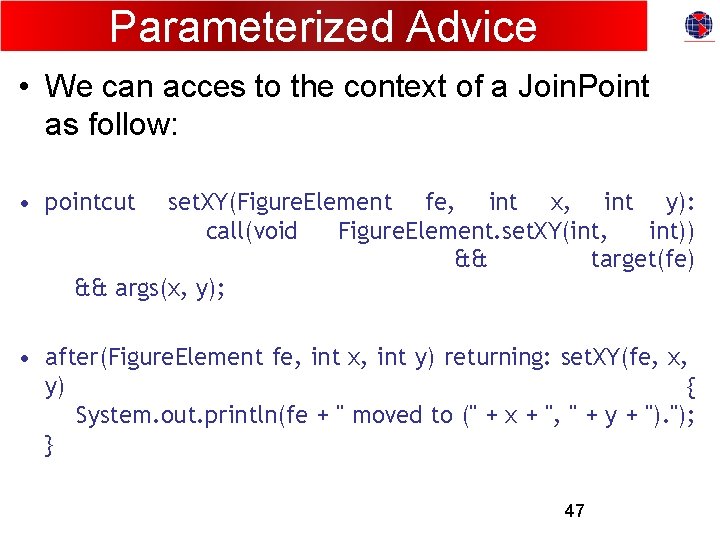 Parameterized Advice • We can acces to the context of a Join. Point as