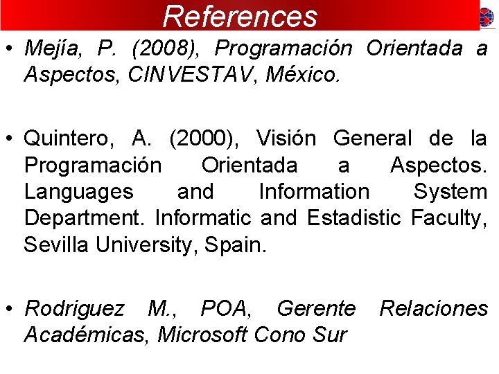References • Mejía, P. (2008), Programación Orientada a Aspectos, CINVESTAV, México. • Quintero, A.