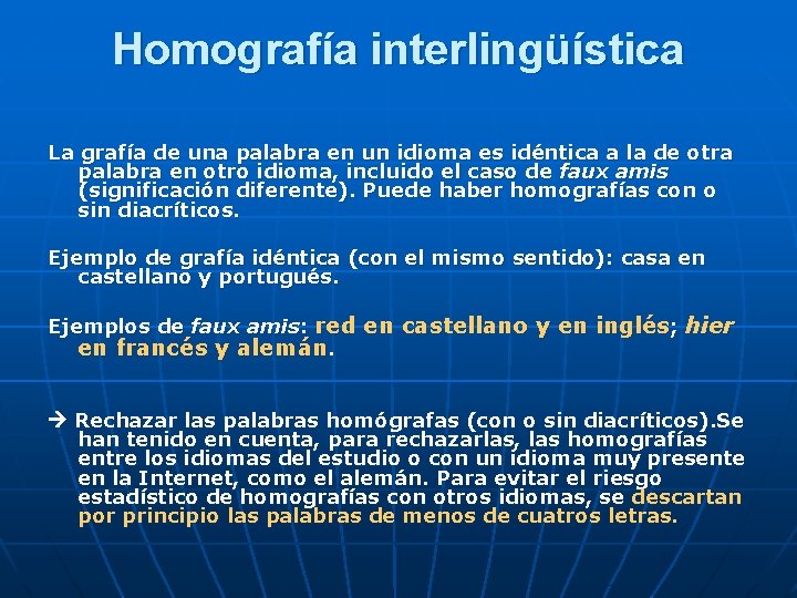 Homografía interlingüística La grafía de una palabra en un idioma es idéntica a la
