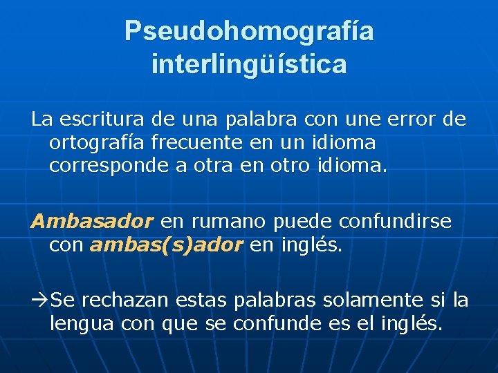 Pseudohomografía interlingüística La escritura de una palabra con une error de ortografía frecuente en