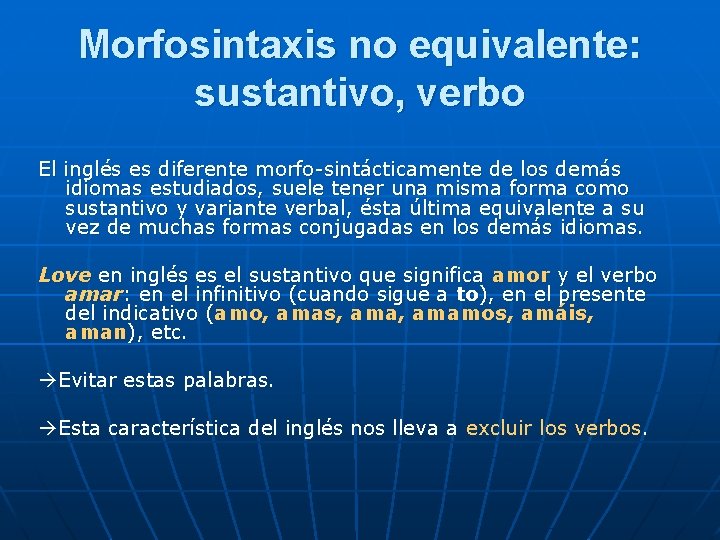 Morfosintaxis no equivalente: sustantivo, verbo El inglés es diferente morfo-sintácticamente de los demás idiomas