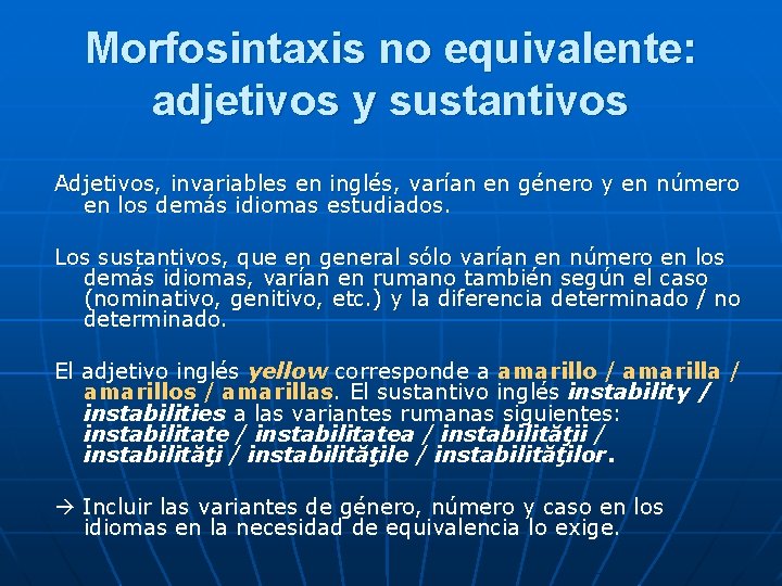 Morfosintaxis no equivalente: adjetivos y sustantivos Adjetivos, invariables en inglés, varían en género y