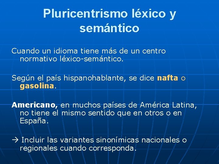 Pluricentrismo léxico y semántico Cuando un idioma tiene más de un centro normativo léxico-semántico.