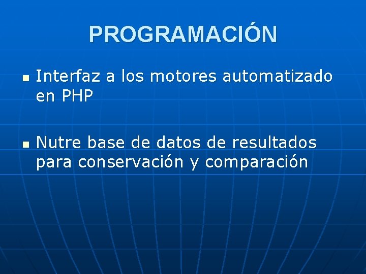 PROGRAMACIÓN n n Interfaz a los motores automatizado en PHP Nutre base de datos