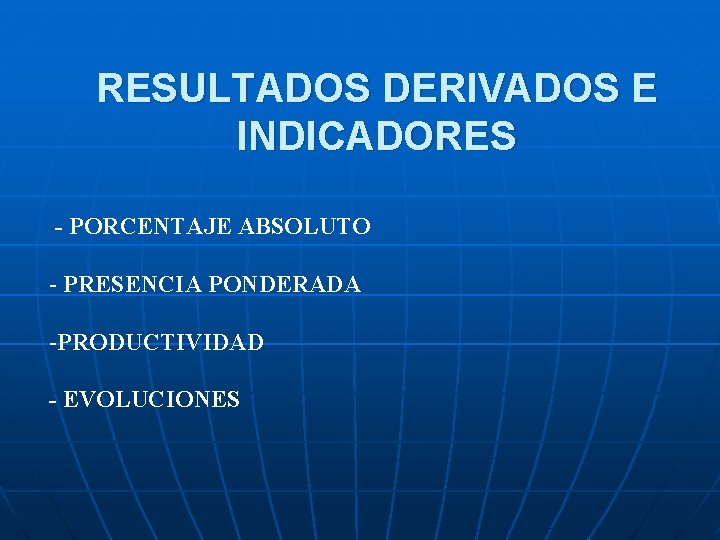 RESULTADOS DERIVADOS E INDICADORES - PORCENTAJE ABSOLUTO - PRESENCIA PONDERADA -PRODUCTIVIDAD - EVOLUCIONES 