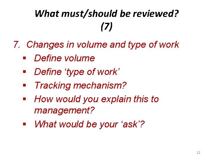 What must/should be reviewed? (7) 7. Changes in volume and type of work §