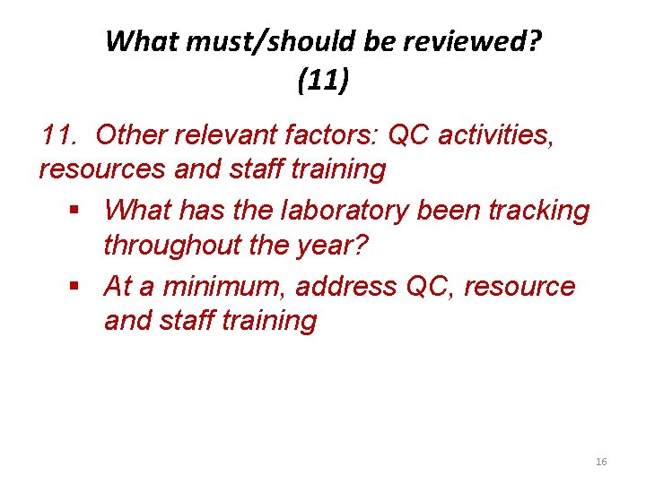 What must/should be reviewed? (11) 11. Other relevant factors: QC activities, resources and staff