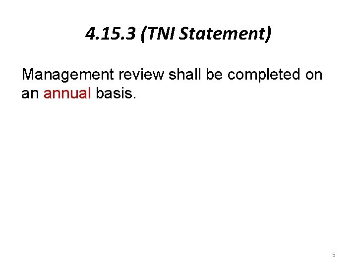 4. 15. 3 (TNI Statement) Management review shall be completed on an annual basis.