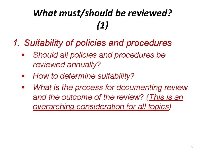 What must/should be reviewed? (1) 1. Suitability of policies and procedures § Should all