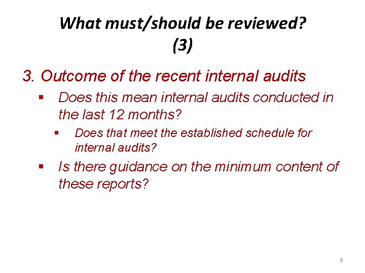 What must/should be reviewed? (3) 3. Outcome of the recent internal audits § Does