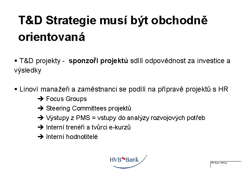 T&D Strategie musí být obchodně orientovaná § T&D projekty - sponzoři projektů sdílí odpovědnost