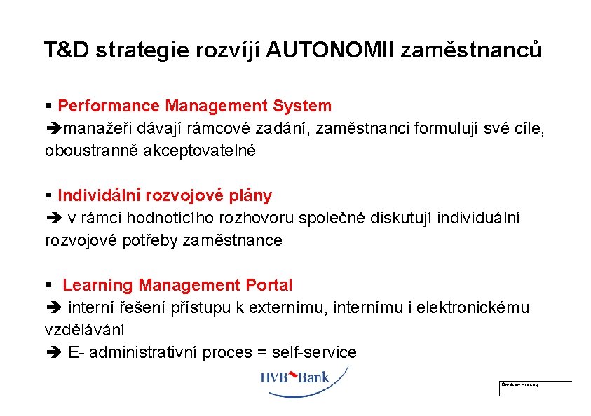 T&D strategie rozvíjí AUTONOMII zaměstnanců § Performance Management System manažeři dávají rámcové zadání, zaměstnanci